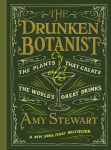 Drunken Botanist: The Plants That Create the World's Great Drinks