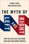 Myth of Left and Right: How the Political Spectrum Misleads and Harms America