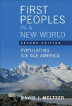 First Peoples in a New World: Populating Ice Age America 2nd Revised edition