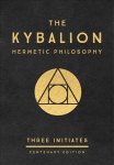 Kybalion: Centenary Edition: Hermetic Philosophy