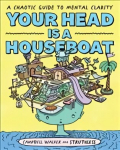 Your Head is a Houseboat: A Chaotic Guide to Mental Clarity Paperback