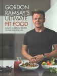 Gordon Ramsay Ultimate Fit Food: Mouth-watering recipes to fuel you for life