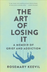 Art of Losing It: A Memoir of Grief and Addiction