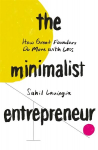 Minimalist Entrepreneur: How Great Founders Do More with Less