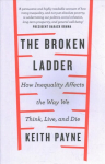 Broken Ladder: How Inequality Changes the Way We Think, Live and Die