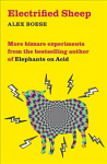 Electrified Sheep: Bizarre experiments from the bestselling author of Elephants on Acid New Edition