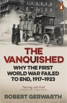 Vanquished: Why the First World War Failed to End, 1917-1923