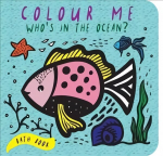 Colour Me: Who's in the Ocean?: Baby's First Bath Book, Volume 1