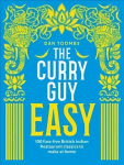 Curry Guy Easy: 100 Fuss-Free British Indian Restaurant Classics to Make at Home