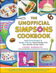 Unofficial Simpsons Cookbook: From Krusty Burgers to Marge's Pretzels, Famous Recipes from Your Favorite Cartoon Family