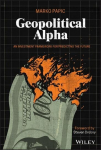 Geopolitical Alpha - An Investment Framework for Predicting the Future: An Investment Framework for Predicting the Future
