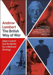 British Way of War: Julian Corbett and the Battle for a National Strategy