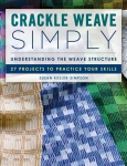 Crackle Weave Simply: Understanding the Weave Structure 27 Projects to Practice Your Skills