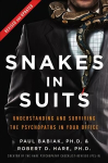 Snakes in Suits, Revised Edition: Understanding and Surviving the Psychopaths in Your Office Revised ed.