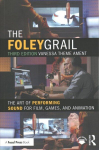 Foley Grail: The Art of Performing Sound for Film, Games, and Animation 3rd edition