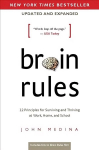 Brain Rules (Updated and Expanded): 12 Principles for Surviving and Thriving at Work, Home, and School Second Edition