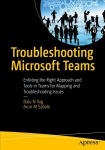 Troubleshooting Microsoft Teams: Enlisting the Right Approach and Tools in Teams for Mapping and Troubleshooting Issues 1st ed.