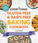 Everything Gluten-Free & Dairy-Free Baking Cookbook: 200 Recipes for Delicious Baked Goods Without Gluten or Dairy