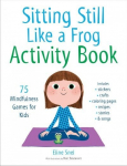 Sitting Still Like a Frog Activity Book: 75 Mindfulness Games for Kids