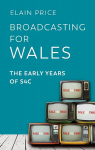 Broadcasting for Wales: The Early Years of S4C