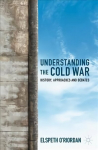 Understanding the Cold War: History, Approaches and Debates 1st ed. 2023