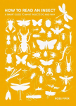 How to Read an Insect: A Smart Guide to What Insects Do and Why New edition