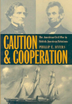 Caution and Cooperation: The American Civil War in British-American Relations