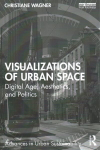 Visualizations of Urban Space: Digital Age, Aesthetics, and Politics
