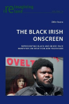 Black Irish Onscreen: Representing Black and Mixed-Race Identities on Irish Film and Television New edition