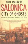 Salonica, City of Ghosts: Christians, Muslims and Jews