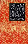 Islam and the Destiny of Man 2nd New edition