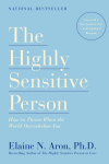 Highly Sensitive Person: How to Thrive When the World Overwhelms You
