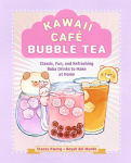 Kawaii Caf&eacute; Bubble Tea: Classic, Fun, and Refreshing Boba Drinks to Make at Home
