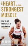 Heart is the Strongest Muscle: How to Get from Great to Unstoppable