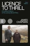 Licence to Thrill: A Cultural History of the James Bond Films 3rd edition