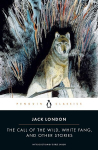 The Call of the Wild, White Fang, and Other Stories, The Call of the Wild, White Fang, and Other Stories