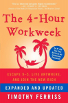 The 4-Hour Workweek: Escape 9-5, Live Anywhere, and Join the New Rich, The 4-Hour Workweek: Escape 9-5, Live Anywhere, and Join the New Rich