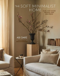 The Soft Minimalist Home: Calm, cosy decor for real lives and spaces, , The Soft Minimalist Home: Calm, cosy decor for real lives and spaces