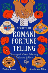 Secrets of Romani Fortune-Telling: Divining with Tarot, Palmistry, Tea Leaves, and More, Secrets of Romani Fortune-Telling: Divining with Tarot, Palmistry, Tea Leaves, and More