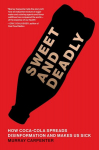 Sweet and Deadly: How Coca-Cola Spreads Disinformation and Makes Us Sick, Sweet and Deadly: How Coca-Cola Spreads Disinformation and Makes Us Sick