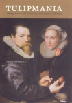 Tulipmania: Money, Honor, and Knowledge in the Dutch Golden Age, Tulipmania: Money, Honor, and Knowledge in the Dutch Golden Age