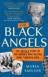 The Black Angels: The Untold Story of the Nurses Who Helped Cure Tuberculosis, as seen on BBC Two Between the Covers, The Black Angels: The Untold Story of the Nurses Who Helped Cure Tuberculosis, as seen on BBC Two Between the Covers