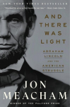 And There Was Light: Abraham Lincoln and the American Struggle, And There Was Light: Abraham Lincoln and the American Struggle