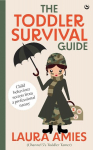 The Toddler Survival Guide: Child Behaviour Secrets from a Professional Nanny, The Toddler Survival Guide: Child Behaviour Secrets from a Professional Nanny