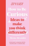 How to Be Curious: Ideas to make you think differently, How to Be Curious: Ideas to make you think differently