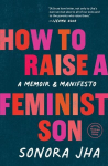 How to Raise a Feminist Son: A Memoir & Manifesto, How to Raise a Feminist Son: A Memoir & Manifesto