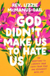 God Didnt Make Us to Hate Us: 40 Devotions to Liberate Your Faith from Fear and Reconnect with Joy, God Didnt Make Us to Hate Us: 40 Devotions to Liberate Your Faith from Fear and Reconnect with Joy