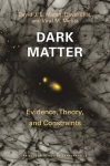 Dark Matter: Evidence, Theory, and Constraints, Dark Matter: Evidence, Theory, and Constraints