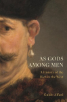 As Gods Among Men: A History of the Rich in the West, As Gods Among Men: A History of the Rich in the West