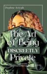 THE ART OF BEING DISCREETLY PRIVATE, THE ART OF BEING DISCREETLY PRIVATE